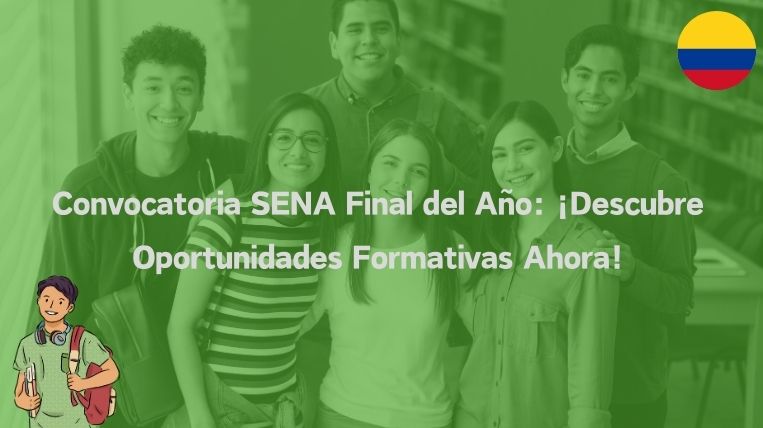 Convocatoria SENA Final del Año: ¡Descubre Oportunidades Formativas Ahora!