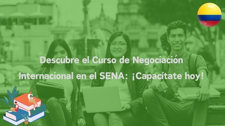Descubre el Curso de Negociación Internacional en el SENA: ¡Capacítate hoy!