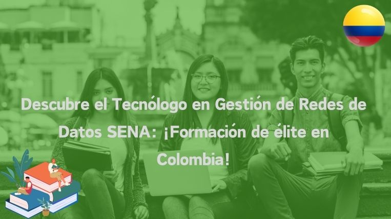 Descubre el Tecnólogo en Gestión de Redes de Datos SENA: ¡Formación de élite en Colombia!