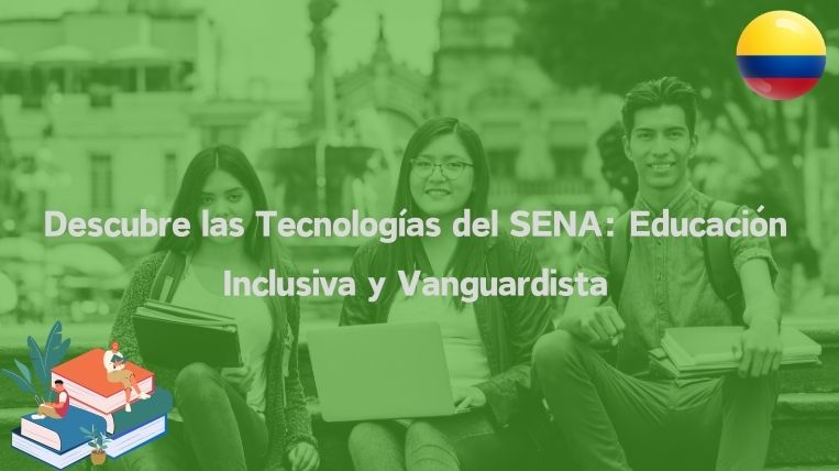Descubre las Tecnologías del SENA: Educación Inclusiva y Vanguardista