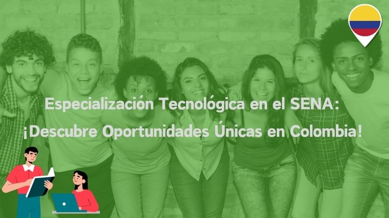 Especialización Tecnológica en el SENA: ¡Descubre Oportunidades Únicas en Colombia!