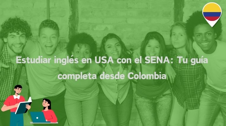 Estudiar inglés en USA con el SENA: Tu guía completa desde Colombia