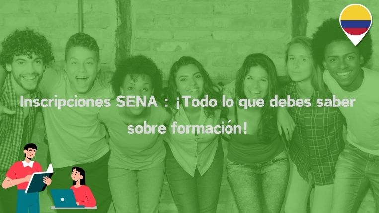 Inscripciones SENA : ¡Todo lo que debes saber sobre formación!