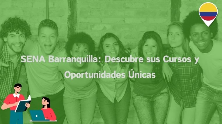 SENA Barranquilla: Descubre sus Cursos y Oportunidades Únicas