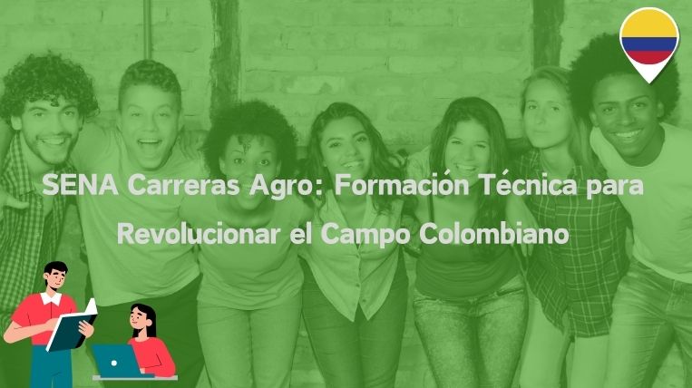 SENA Carreras Agro: Formación Técnica para Revolucionar el Campo Colombiano