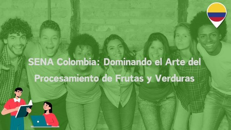 SENA Colombia: Dominando el Arte del Procesamiento de Frutas y Verduras