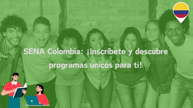SENA Colombia: ¡Inscríbete y descubre programas únicos para ti!