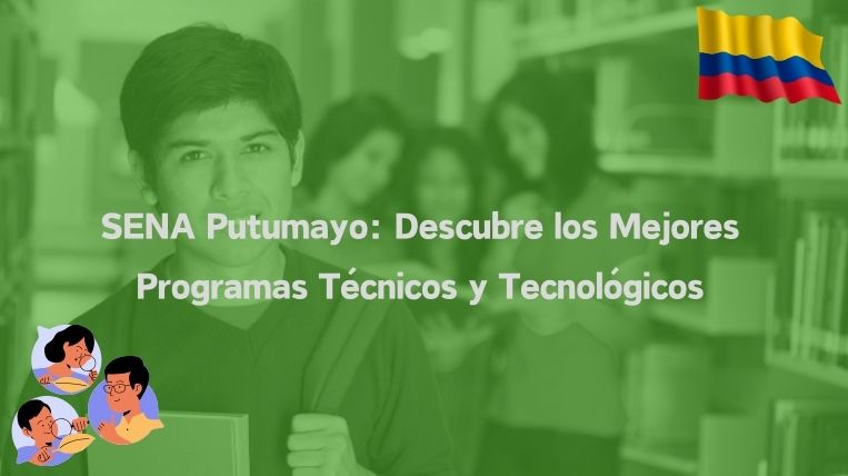 SENA Putumayo: Descubre los Mejores Programas Técnicos y Tecnológicos