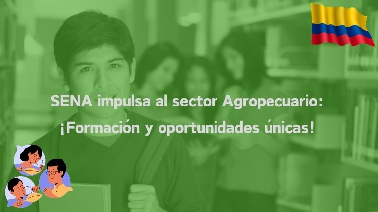SENA impulsa al sector Agropecuario: ¡Formación y oportunidades únicas!