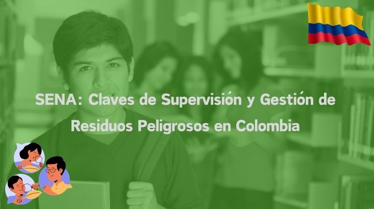 SENA: Claves de Supervisión y Gestión de Residuos Peligrosos en Colombia