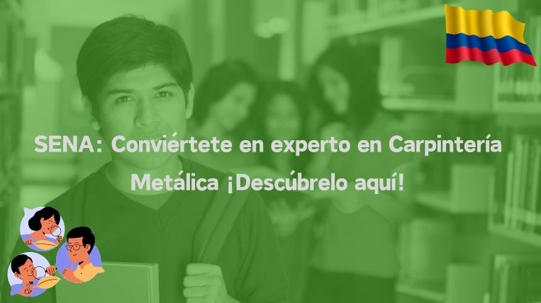 SENA: Conviértete en experto en Carpintería Metálica ¡Descúbrelo aquí!