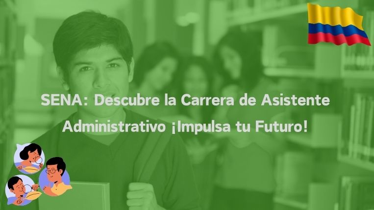SENA: Descubre la Carrera de Asistente Administrativo ¡Impulsa tu Futuro!