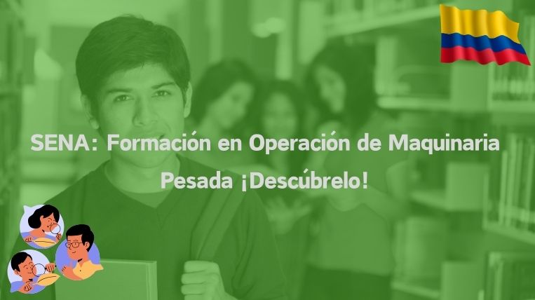 SENA: Formación en Operación de Maquinaria Pesada ¡Descúbrelo!