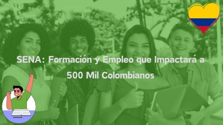 SENA: Formación y Empleo que Impactará a 500 Mil Colombianos