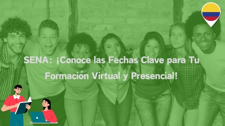 SENA: ¡Conoce las Fechas Clave para Tu Formación Virtual y Presencial!