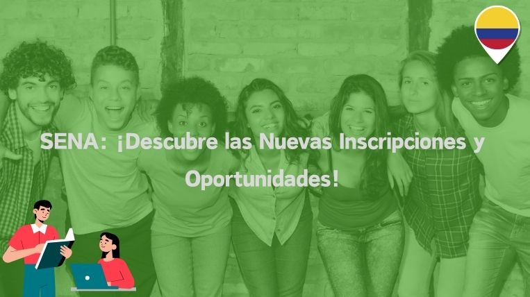 SENA: ¡Descubre las Nuevas Inscripciones y Oportunidades!