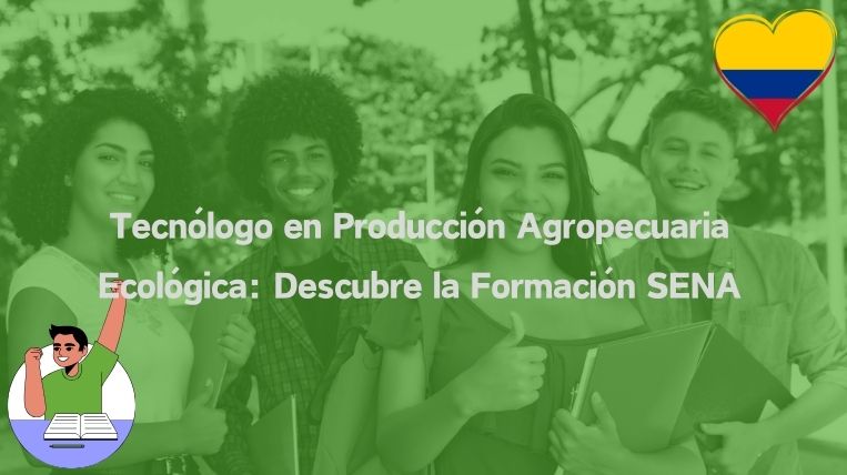 Tecnólogo en Producción Agropecuaria Ecológica: Descubre la Formación SENA